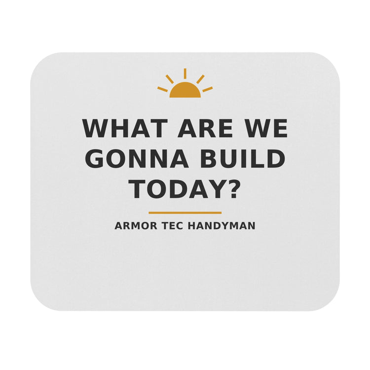 What Are We Gonna Build Today? — Mouse Pad