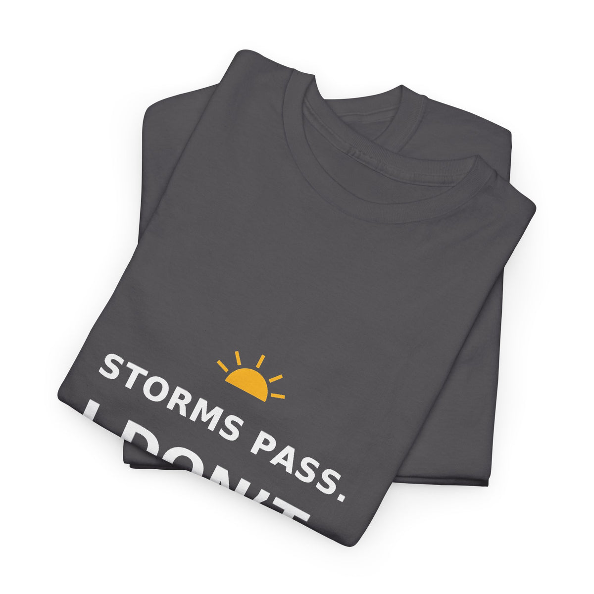 Storms Pass. I Don’t. — Unisex Tee