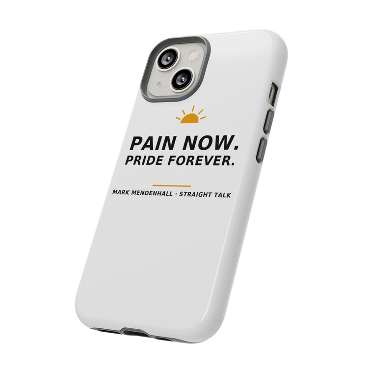 Pain Now. Pride Forever. — Phone Case