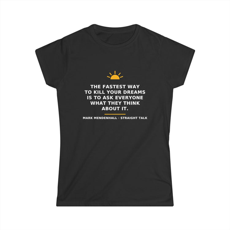 The Fastest Way to Kill Your Dreams — Women’s Tee