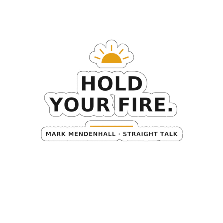 Hold Your Fire — Die-Cut Sticker