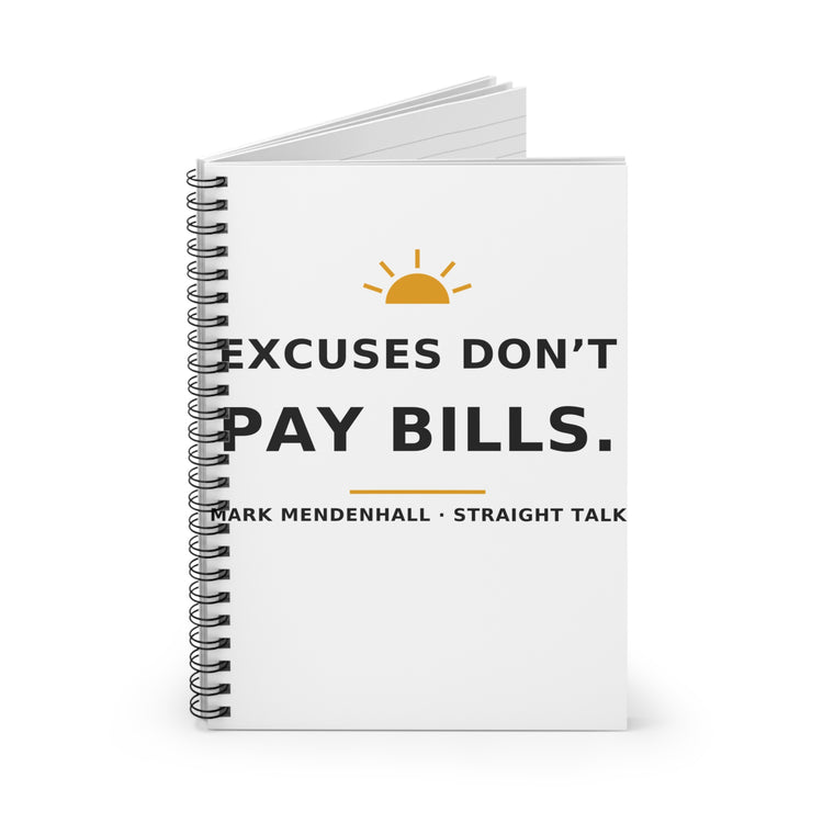 Excuses Don't Pay Bills — Spiral Notebook