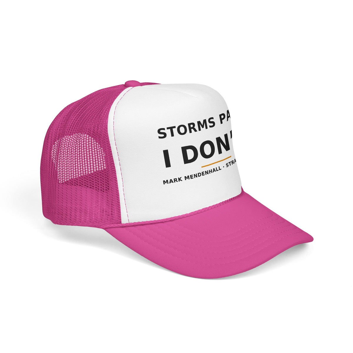 Storms Pass. I Don't. — Trucker Cap