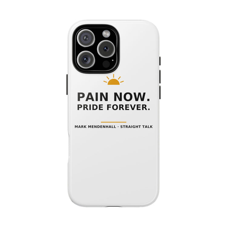 Pain Now. Pride Forever. — Phone Case