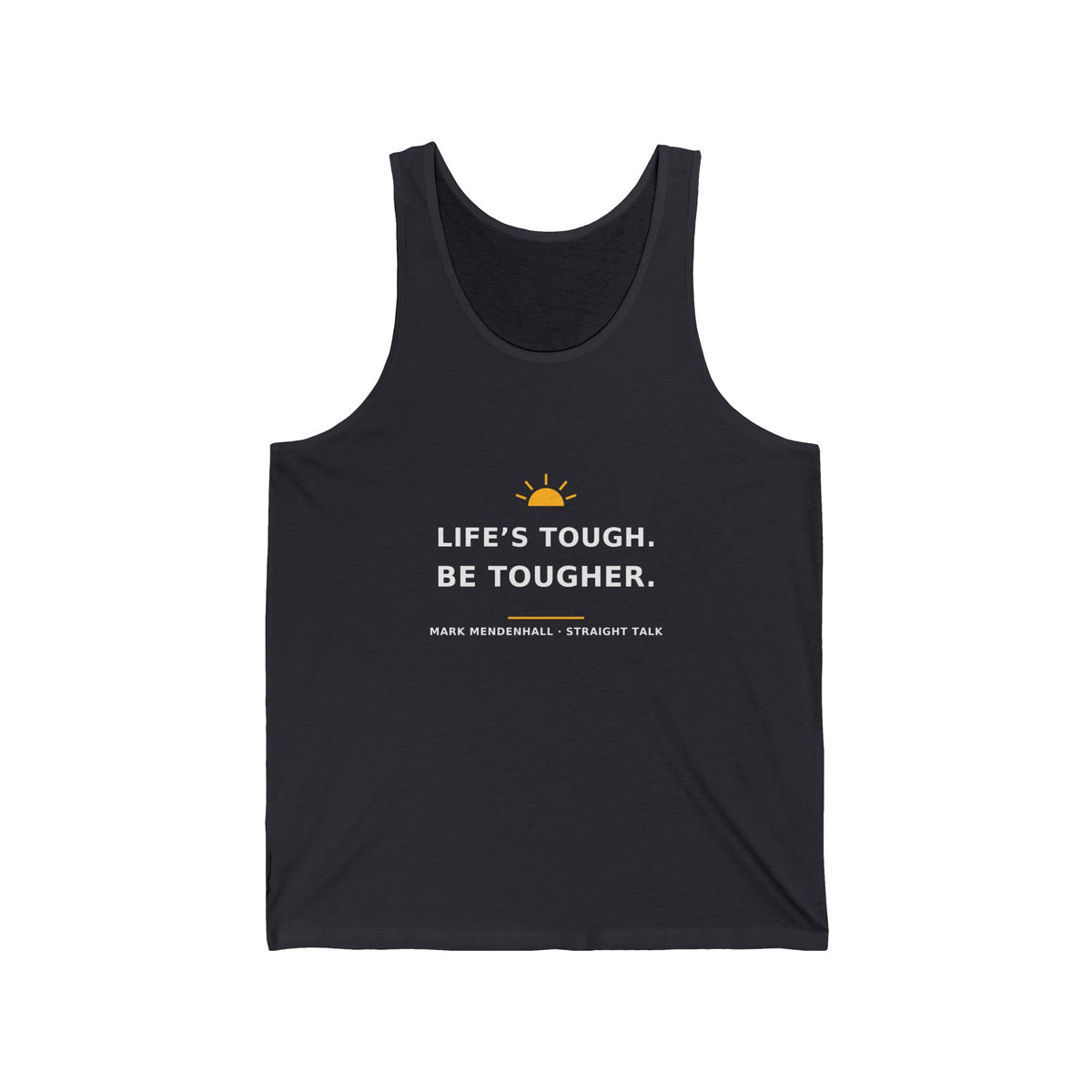 Life’s Tough. Be Tougher. — Tank Top