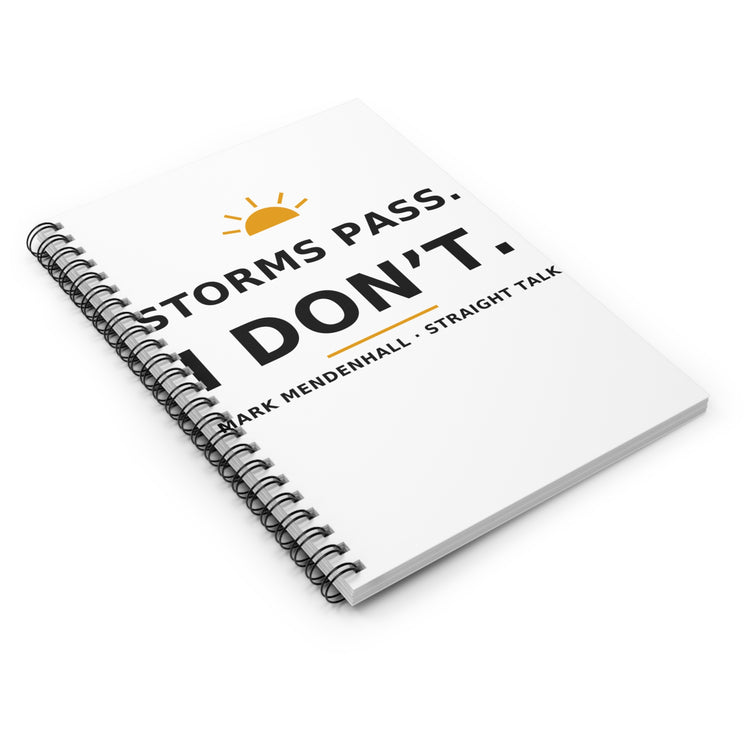 Storms Pass. I Don't. — Spiral Notebook