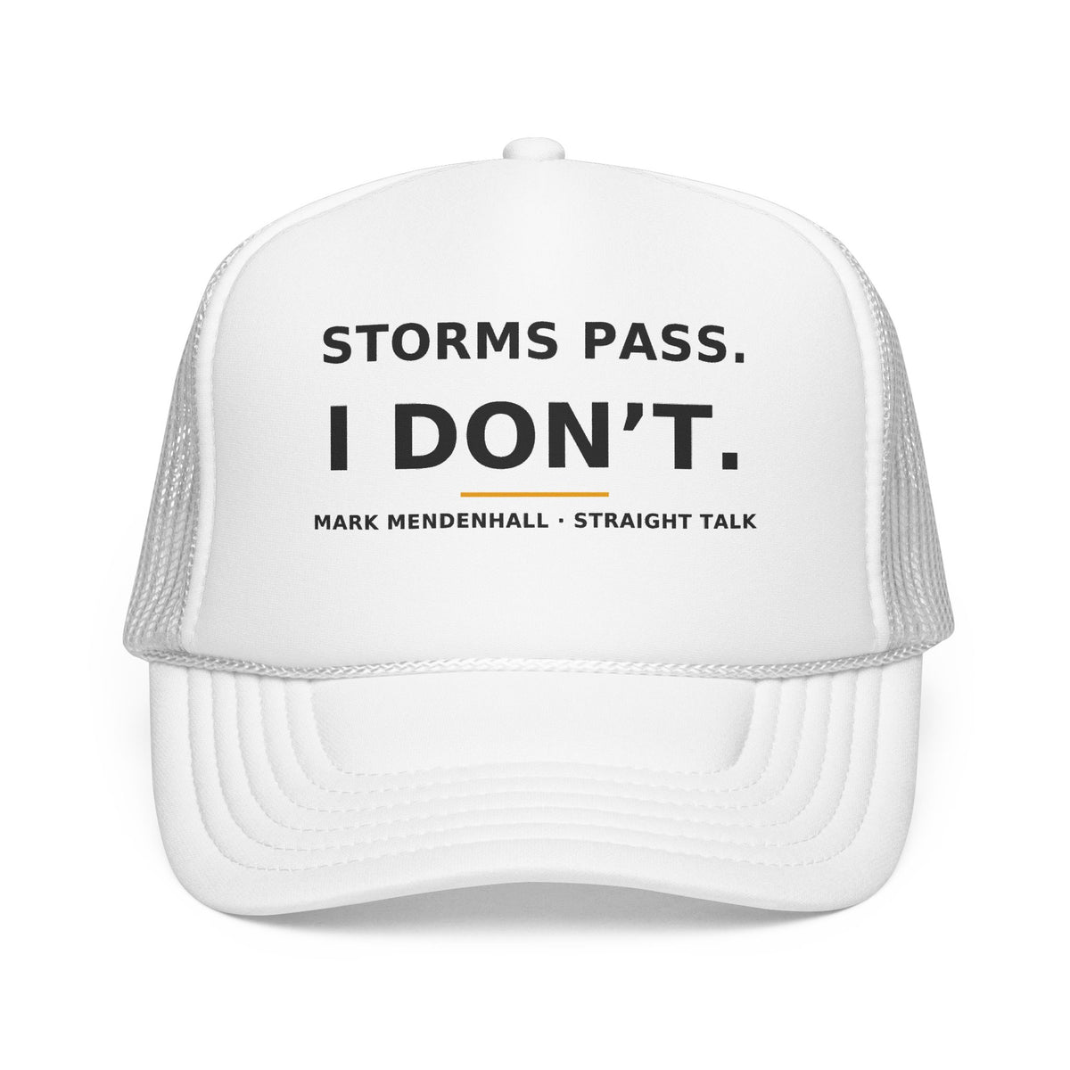 Storms Pass. I Don't. — Trucker Cap