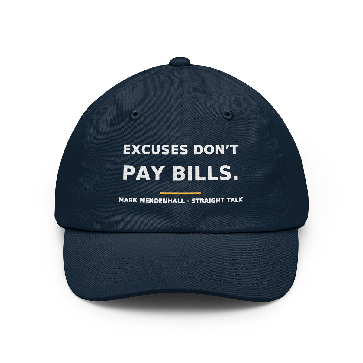 Excuses Don't Pay Bills — Dad Hat