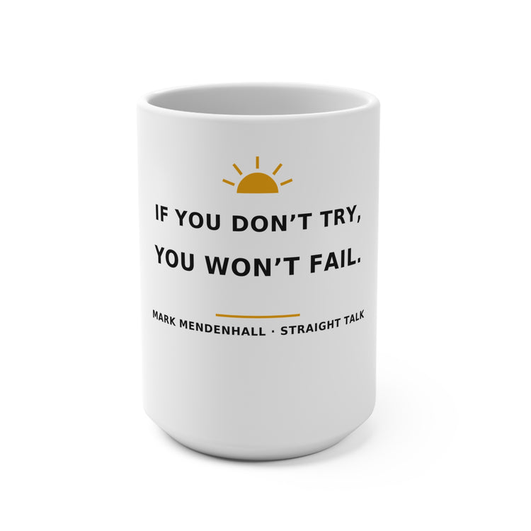 If You Don’t Try, You Won’t Fail — Mug 15oz
