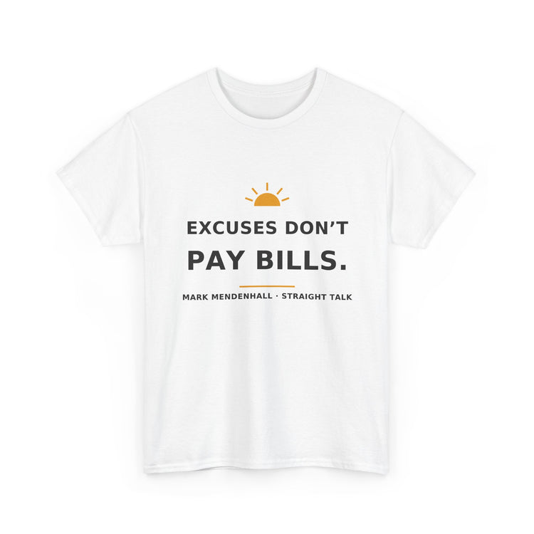 Excuses Don’t Pay Bills — Unisex Tee