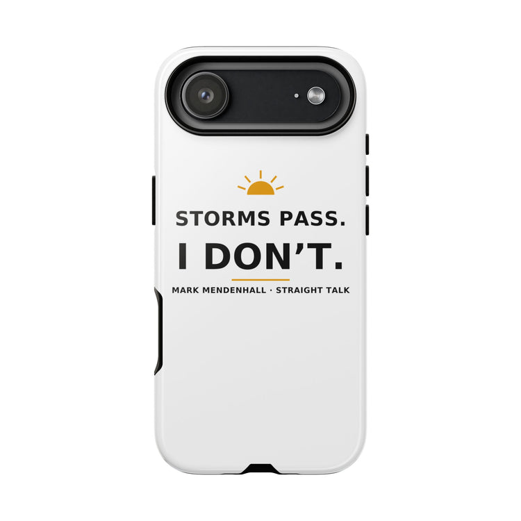 Storms Pass. I Don't. — Phone Case