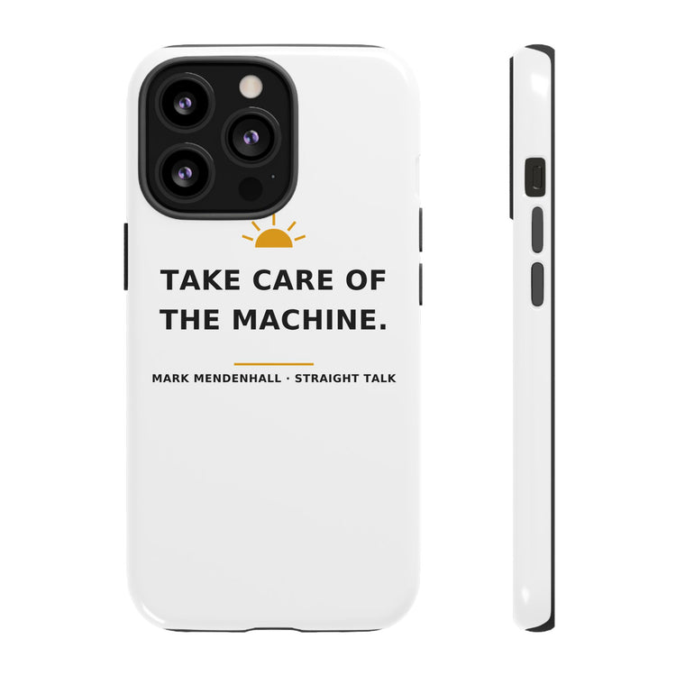 Take Care of the Machine — Phone Case