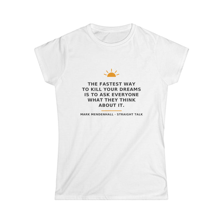 The Fastest Way to Kill Your Dreams — Women’s Tee