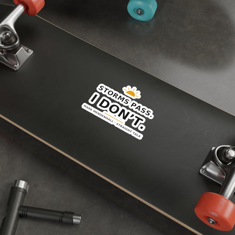 Storms Pass. I Don't. — Die-Cut Sticker