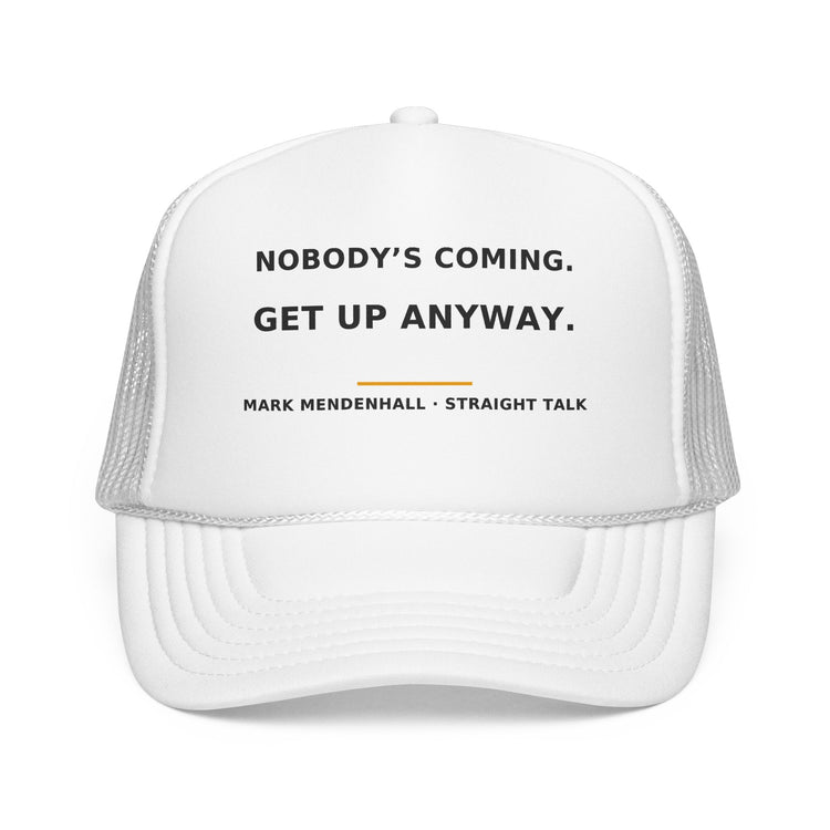 Nobody's Coming. Get Up Anyway. — Trucker Cap