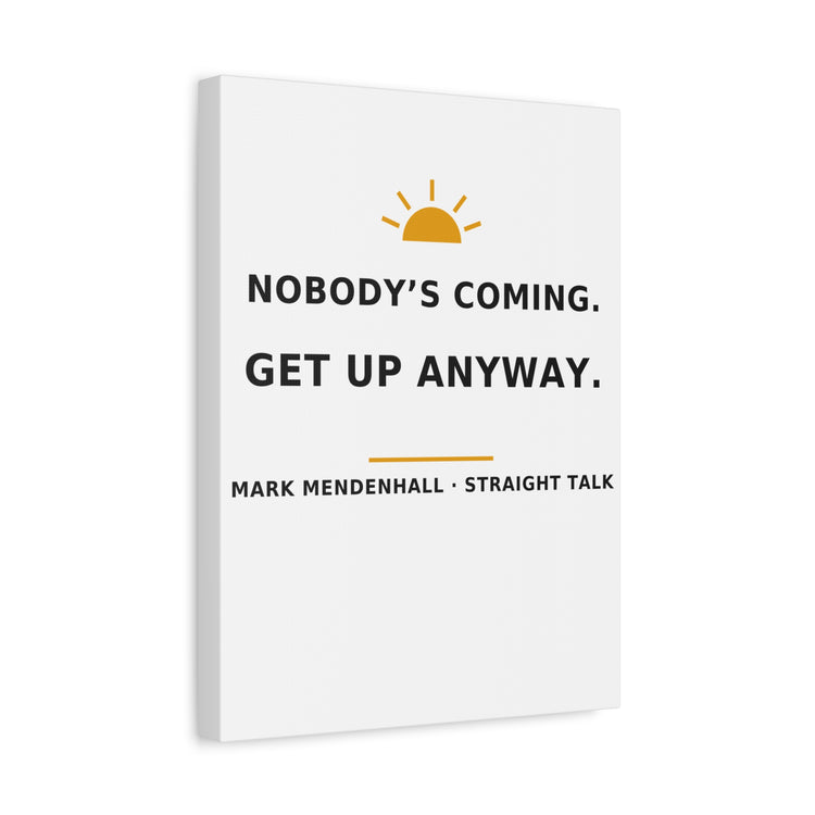 Nobody's Coming. Get Up Anyway. — Canvas Print