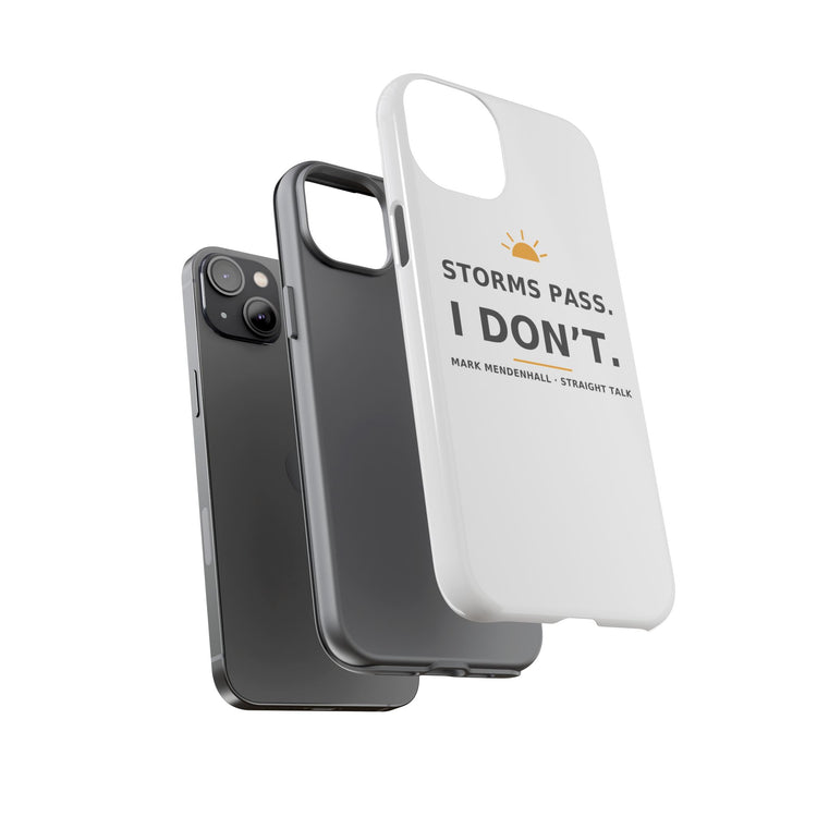 Storms Pass. I Don't. — Phone Case