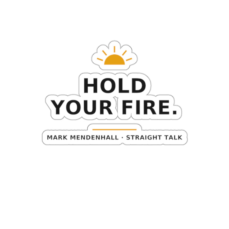 Hold Your Fire — Die-Cut Sticker