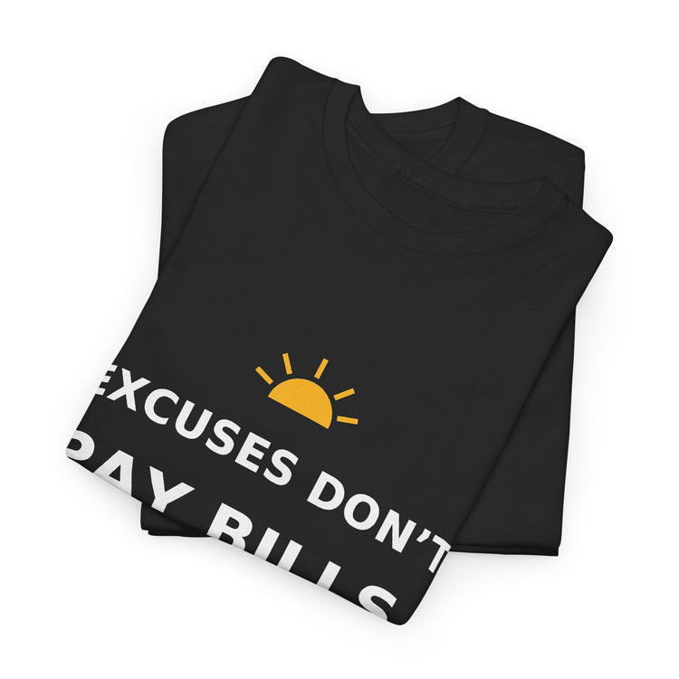 Excuses Don’t Pay Bills — Unisex Tee