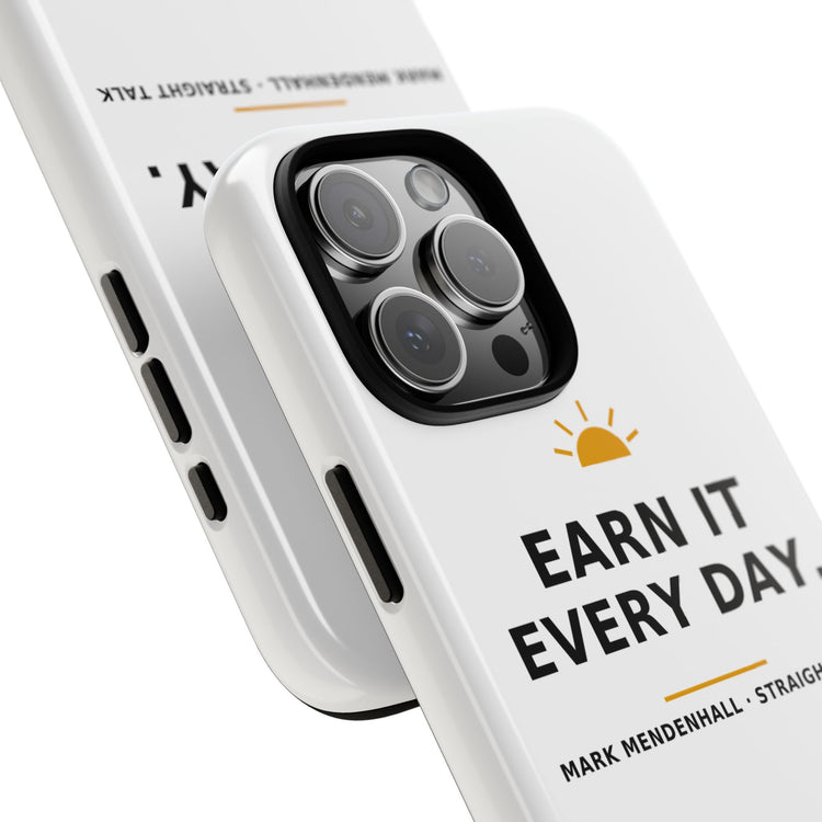 Earn It Every Day — Phone Case