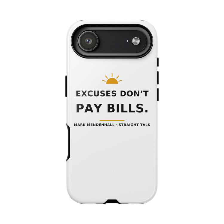 Excuses Don't Pay Bills — Phone Case