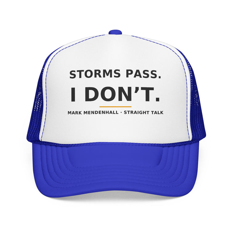 Storms Pass. I Don't. — Trucker Cap