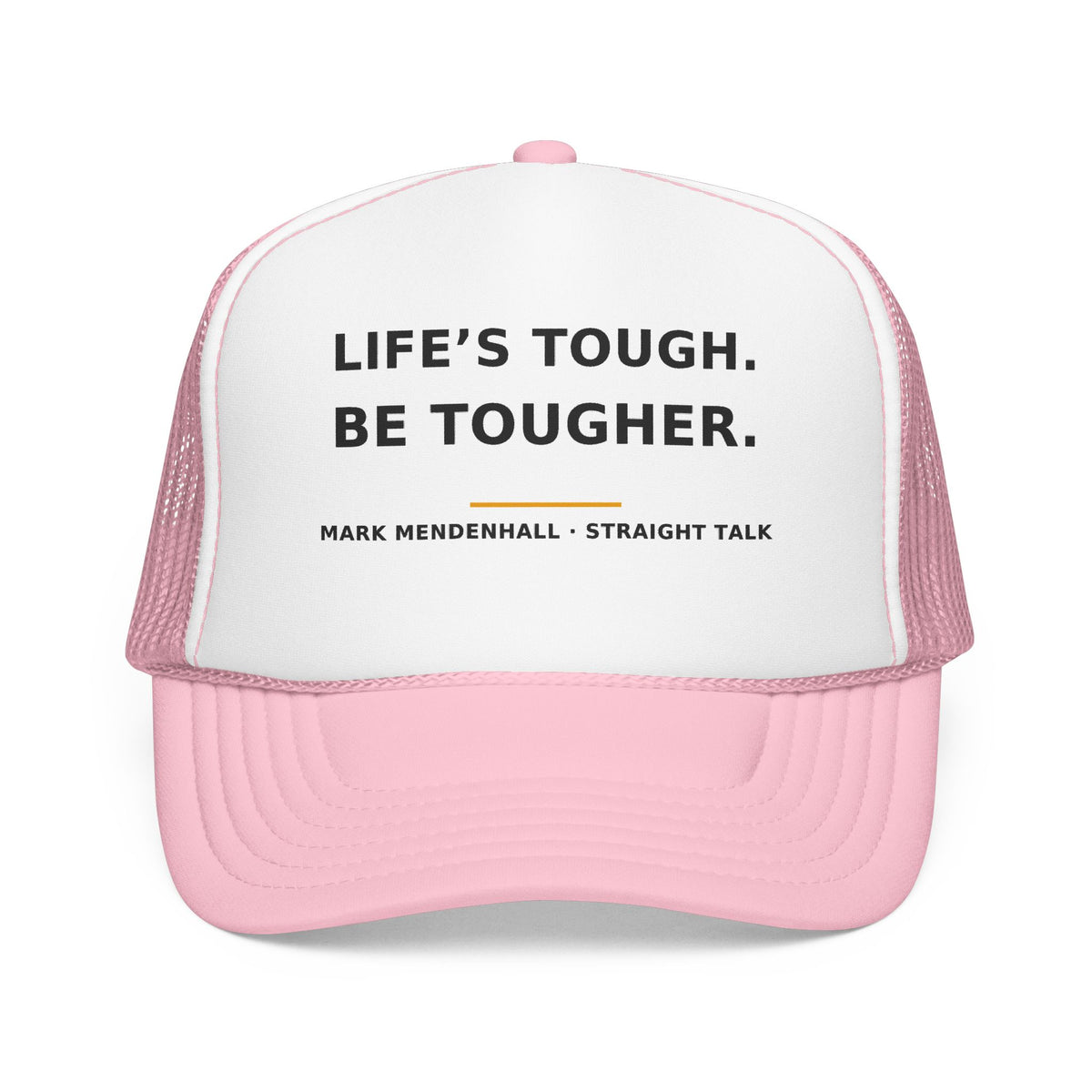 Life's Tough. Be Tougher. — Trucker Cap
