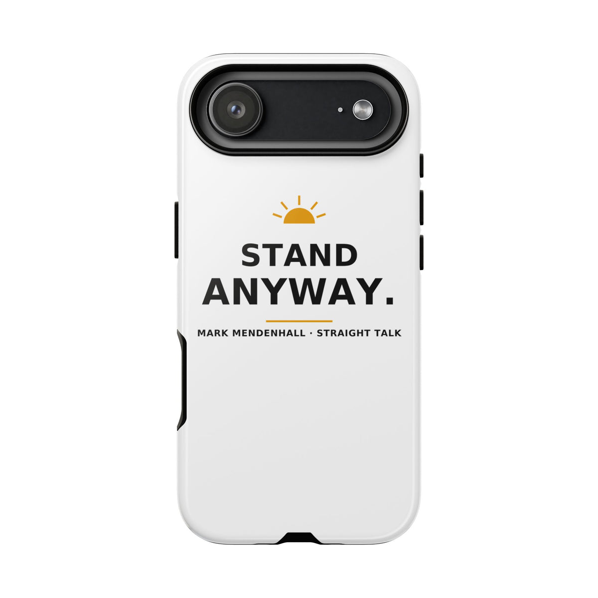 Stand Anyway — Phone Case