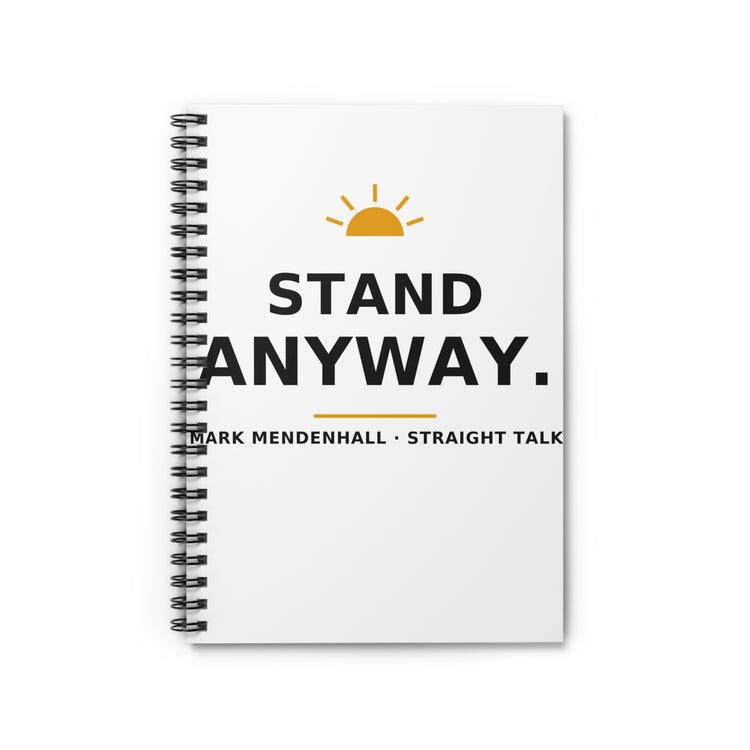 Stand Anyway — Spiral Notebook