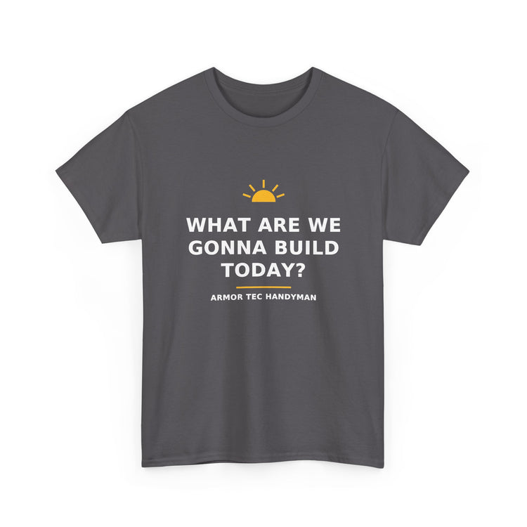 What Are We Gonna Build Today? — Unisex Tee