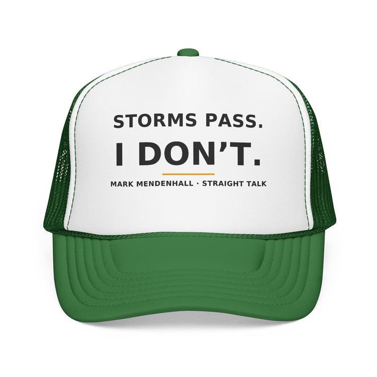 Storms Pass. I Don't. — Trucker Cap