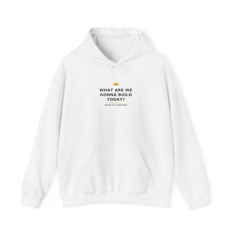 What Are We Gonna Build Today? — Hoodie
