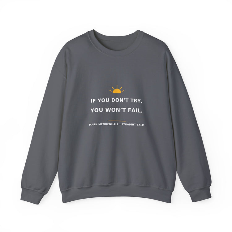 If You Don’t Try, You Won’t Fail — Crewneck Sweatshirt