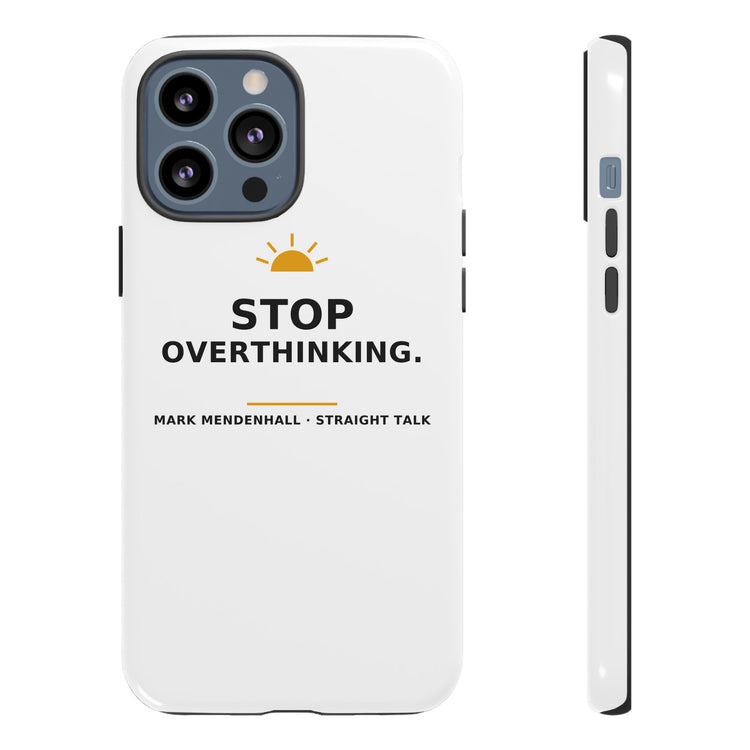 Stop Overthinking — Phone Case