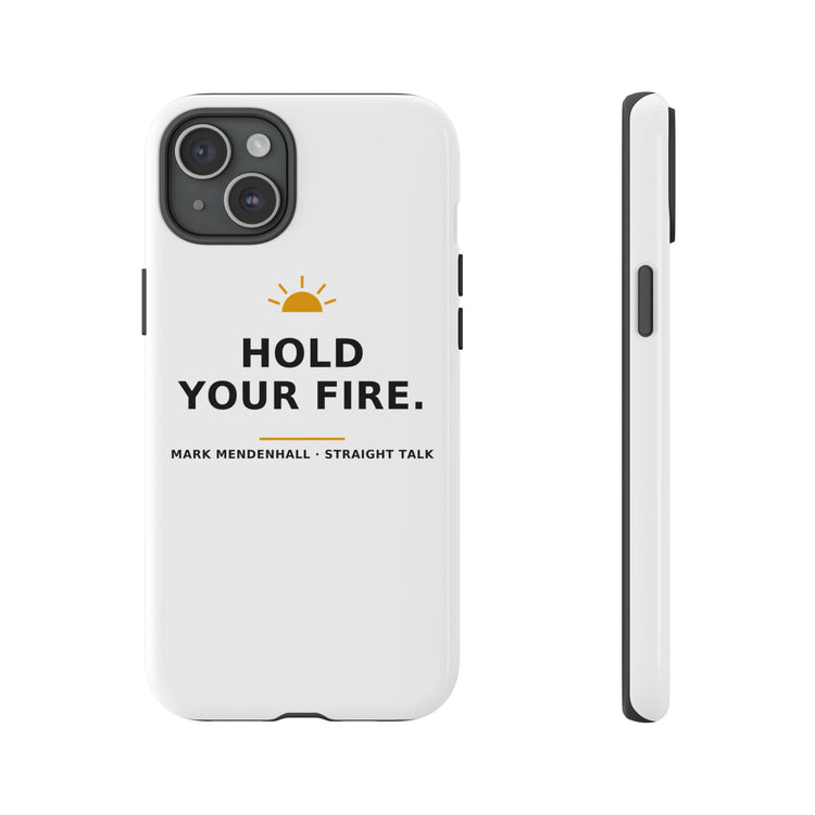 Hold Your Fire — Phone Case