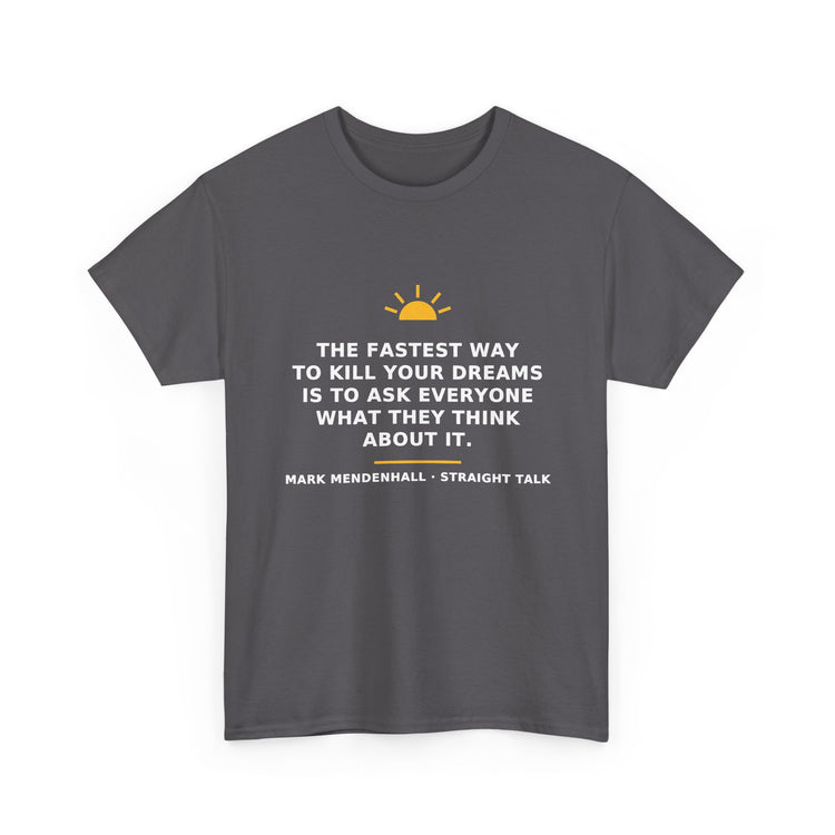 The Fastest Way to Kill Your Dreams — Unisex Tee
