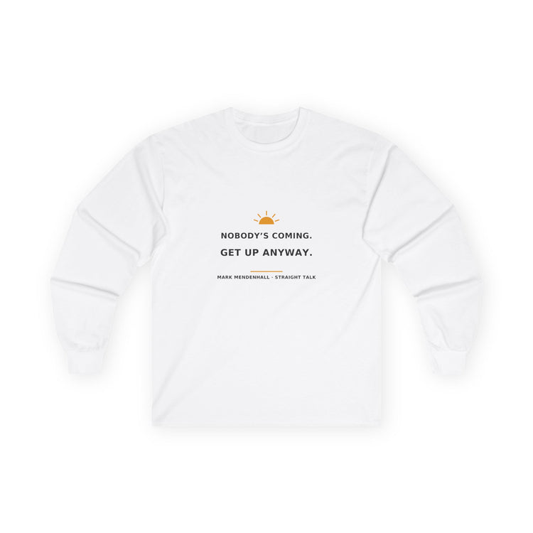 Nobody’s Coming. Get Up Anyway. — Long-Sleeve Tee