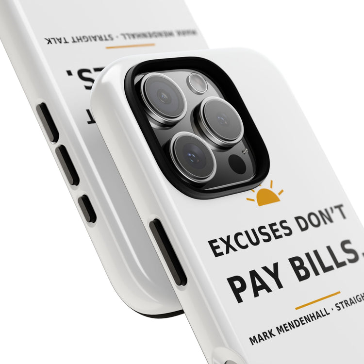 Excuses Don't Pay Bills — Phone Case