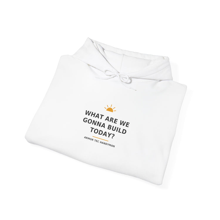 What Are We Gonna Build Today? — Hoodie