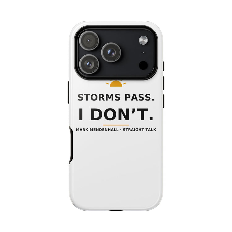 Storms Pass. I Don't. — Phone Case