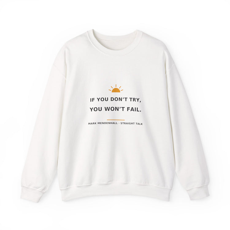 If You Don’t Try, You Won’t Fail — Crewneck Sweatshirt