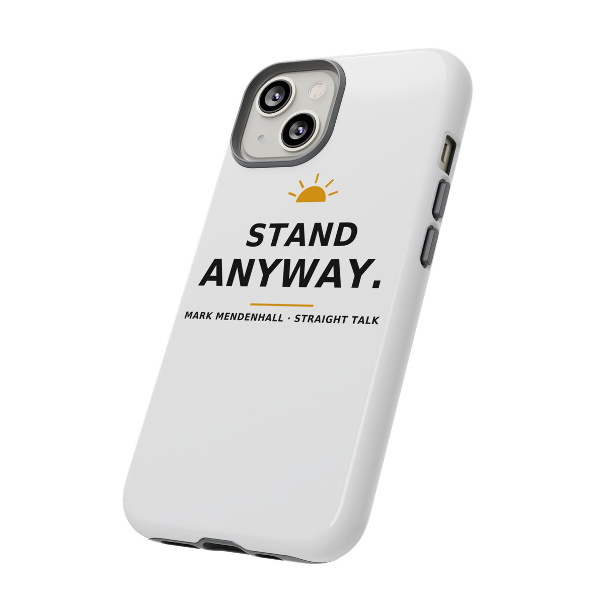 Stand Anyway — Phone Case