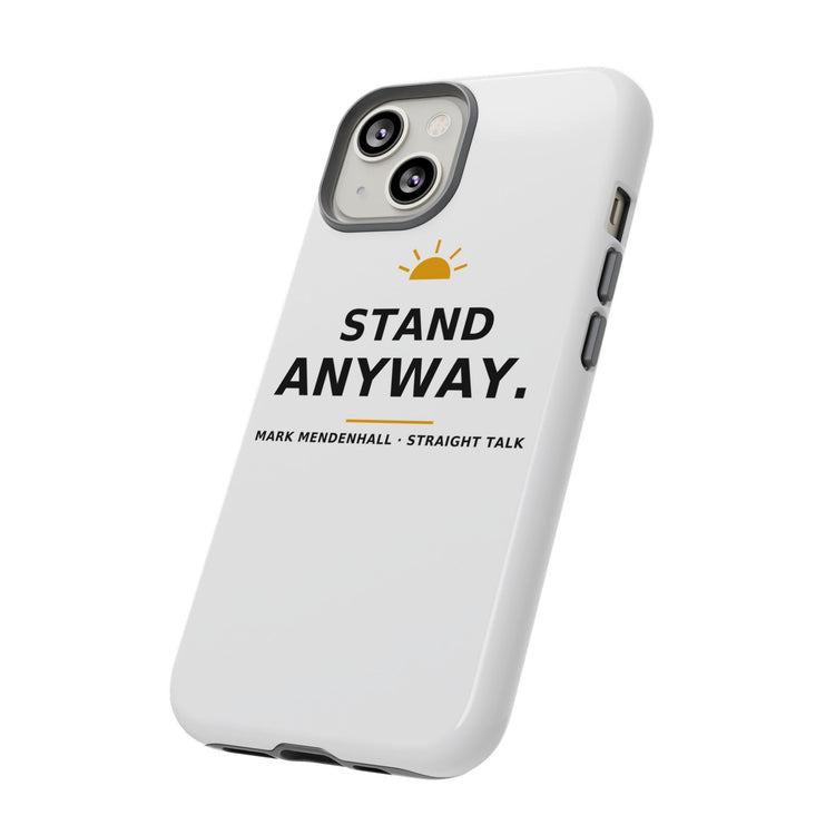 Stand Anyway — Phone Case