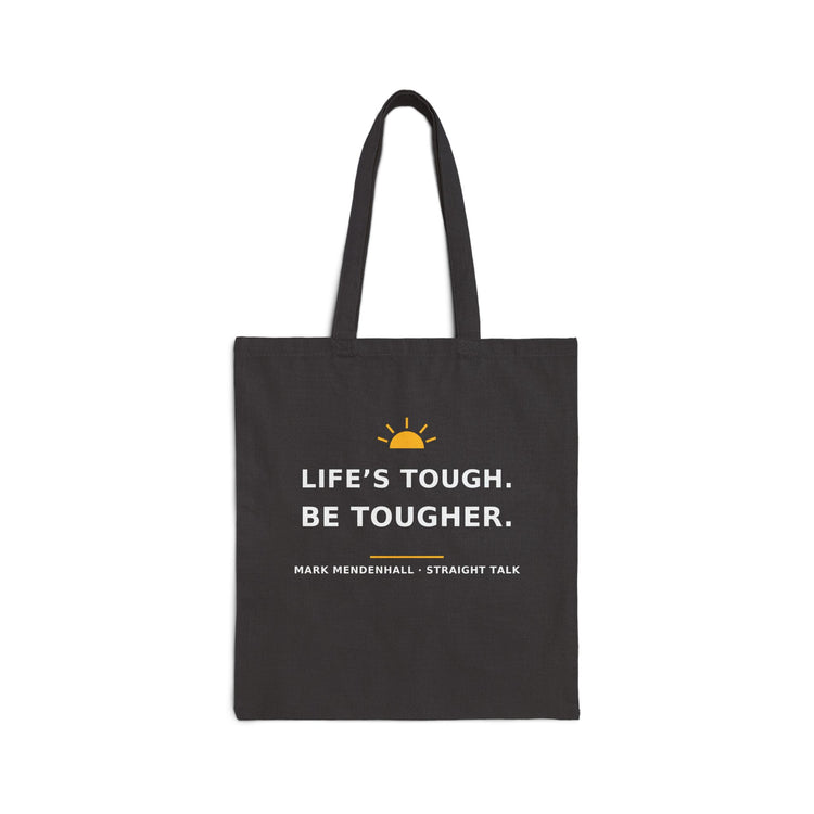 Life's Tough. Be Tougher. — Tote Bag