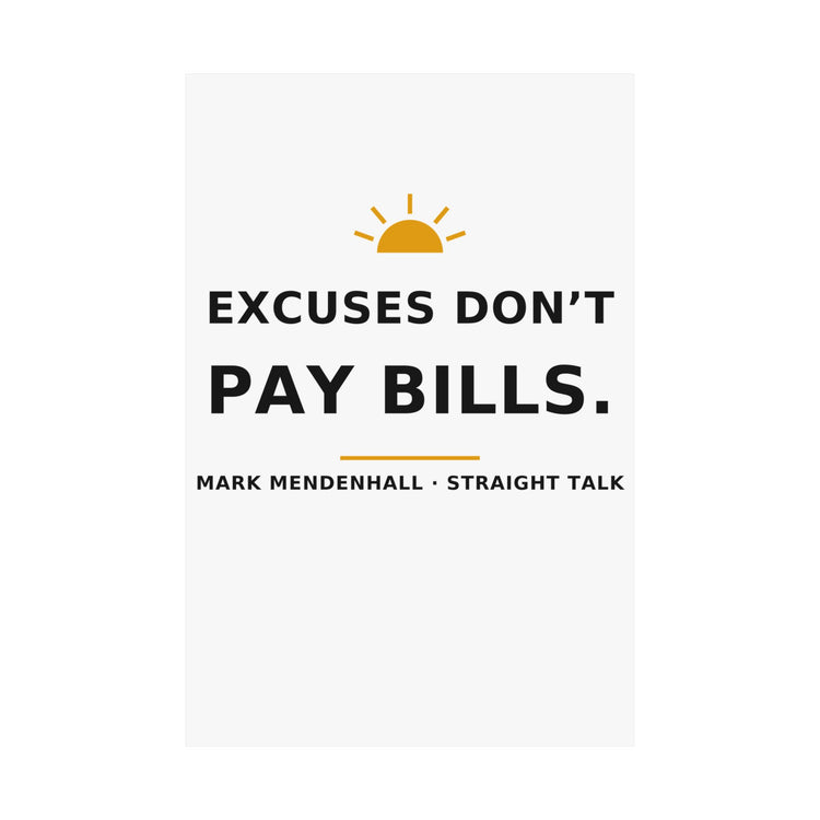 Excuses Don't Pay Bills — Poster