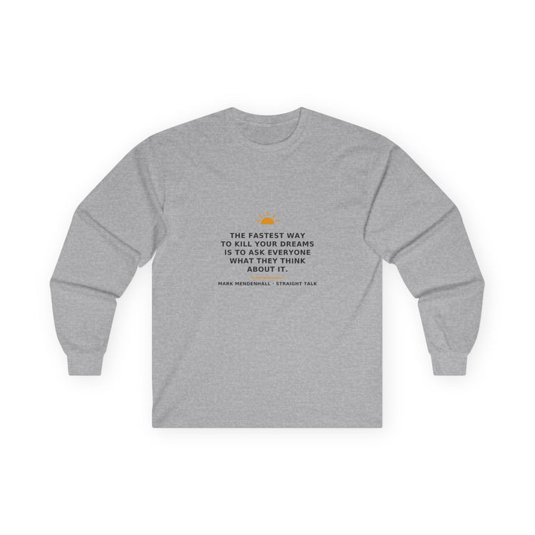 The Fastest Way to Kill Your Dreams — Long-Sleeve Tee
