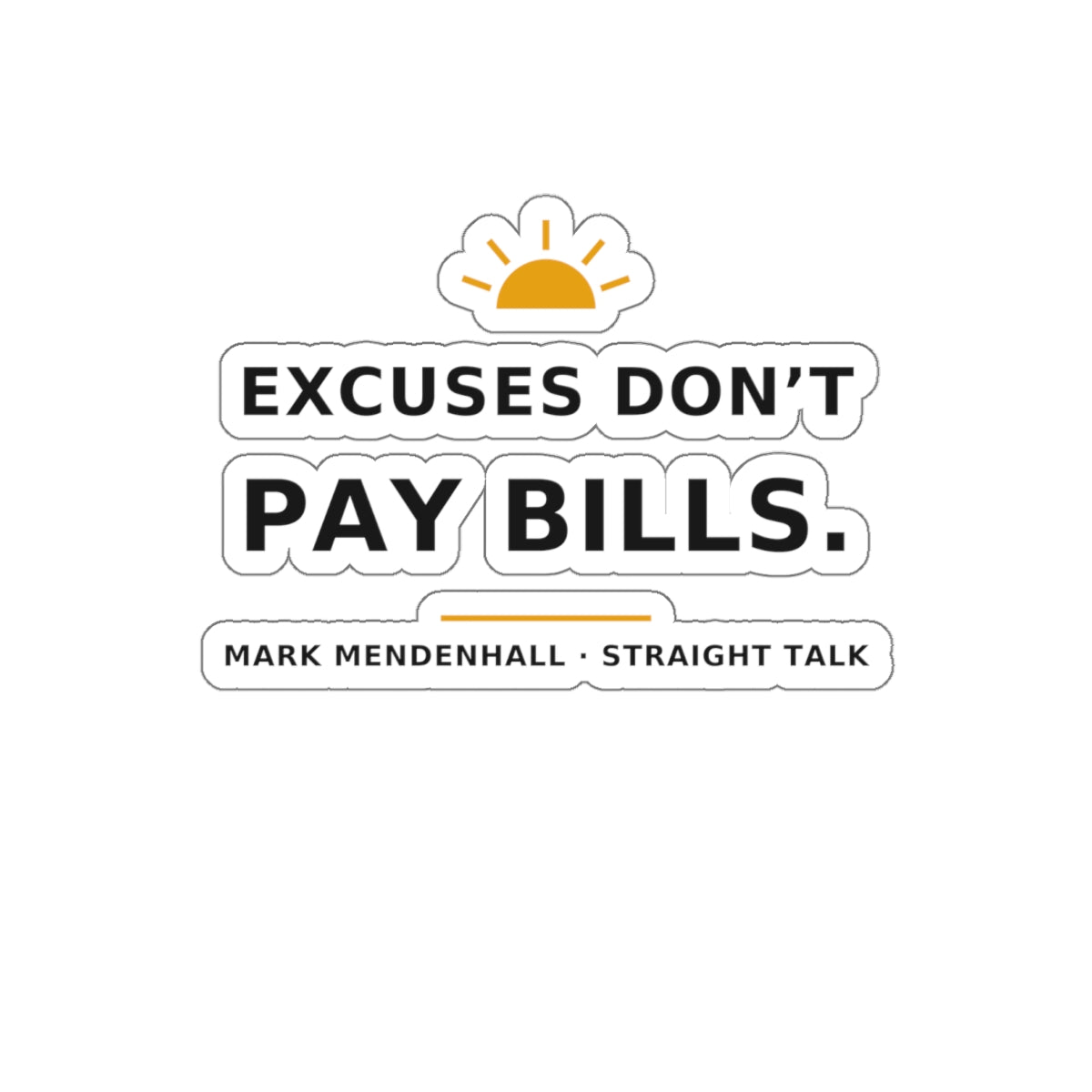 Excuses Don't Pay Bills — Die-Cut Sticker