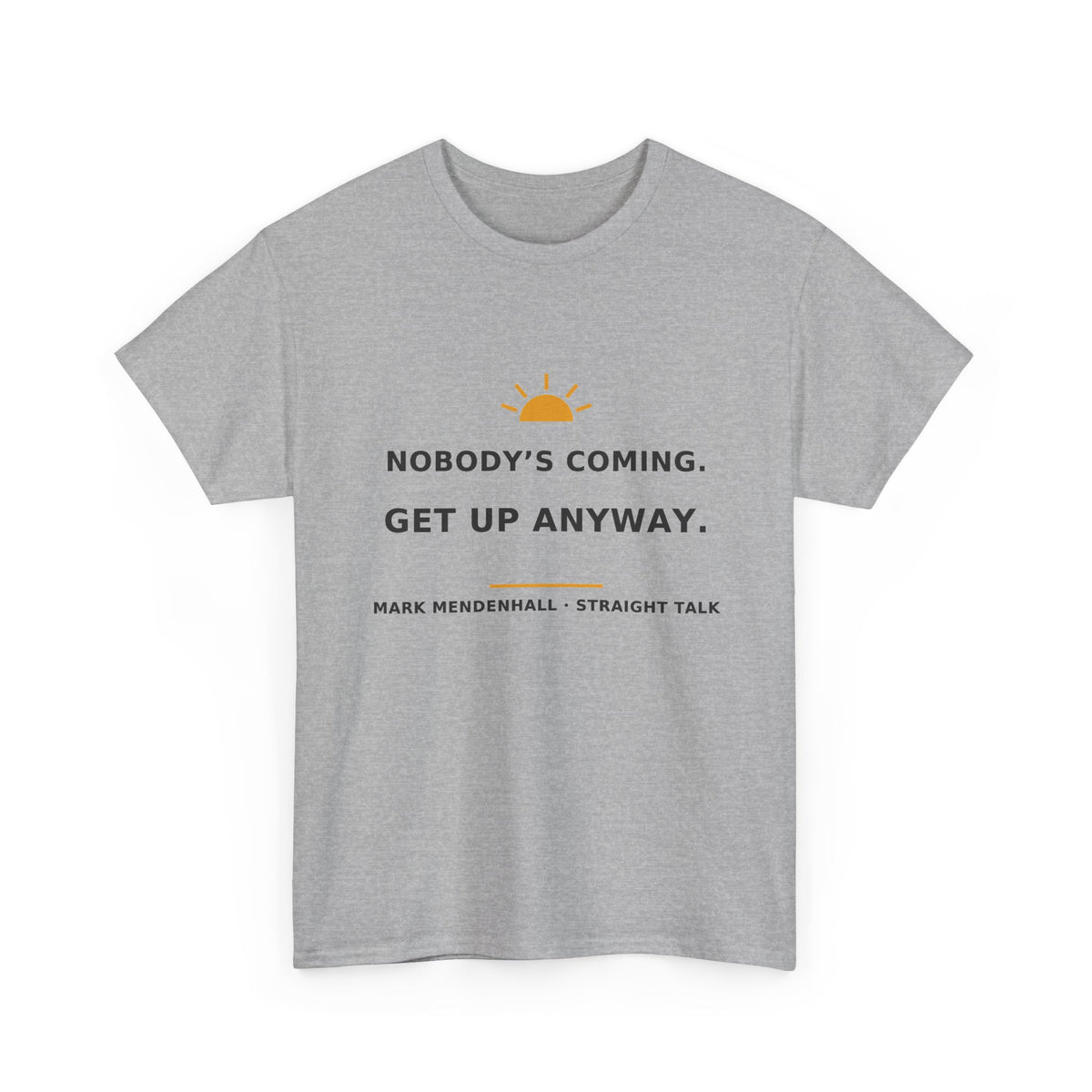 Nobody's Coming. Get Up Anyway. — Unisex Tee