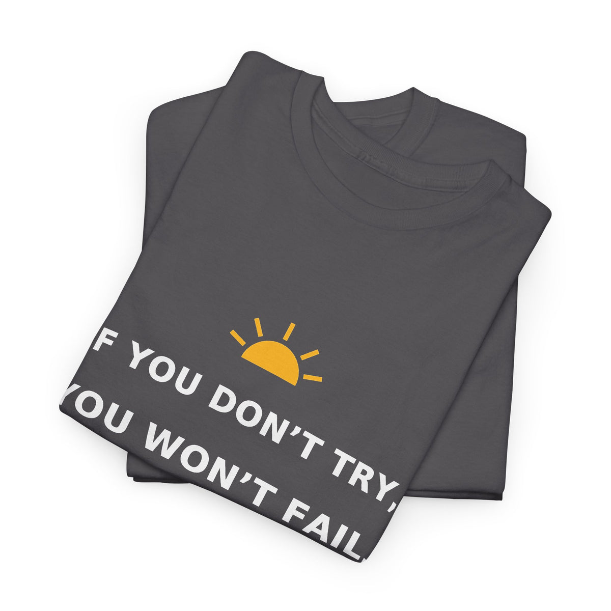 If You Don’t Try, You Won’t Fail — Unisex Tee
