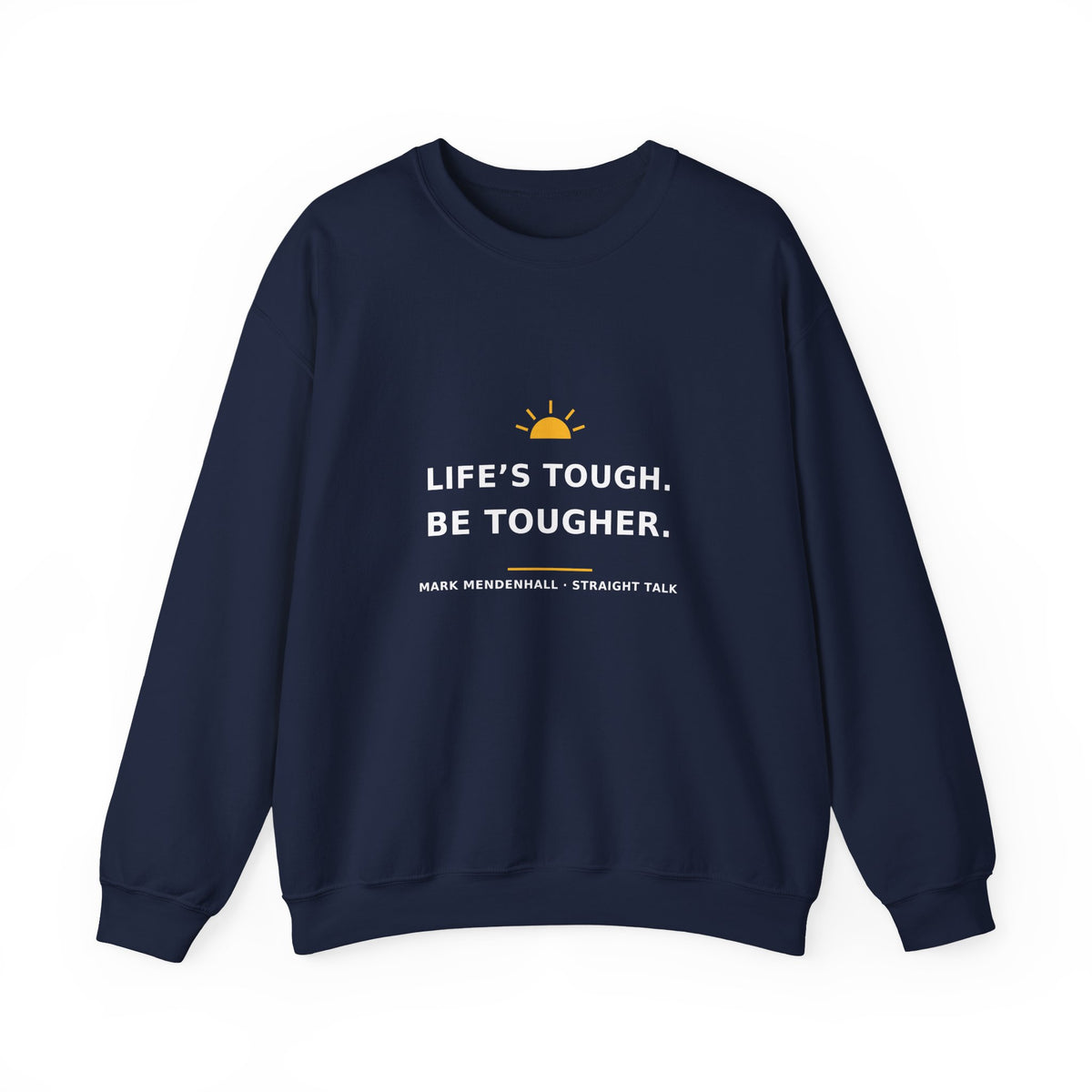 Life’s Tough. Be Tougher. — Crewneck Sweatshirt